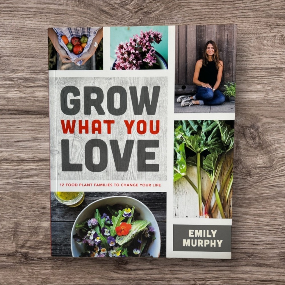 💕 Grow What You Love Gardening Recipe Softcover Book By Emily Murphy